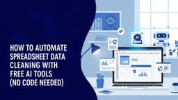 How to Automate Spreadsheet Data Cleaning with Free AI Tools (No Code Needed)